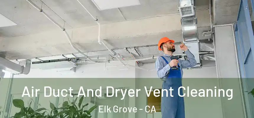  Air Duct And Dryer Vent Cleaning Elk Grove - CA
