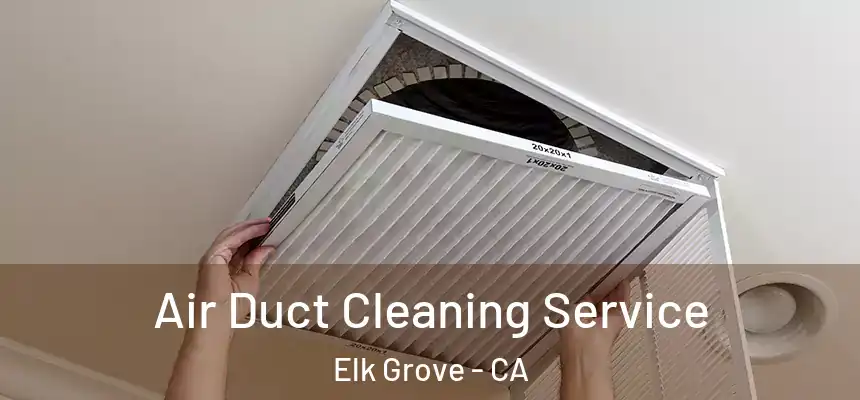 Air Duct Cleaning Service Elk Grove - CA