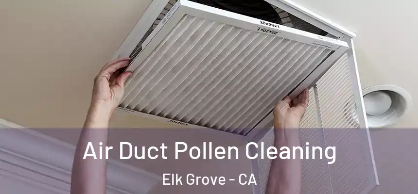 Air Duct Pollen Cleaning Elk Grove - CA