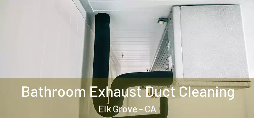  Bathroom Exhaust Duct Cleaning Elk Grove - CA