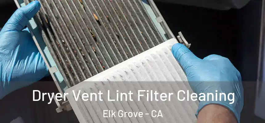 Dryer Vent Lint Filter Cleaning Elk Grove - CA