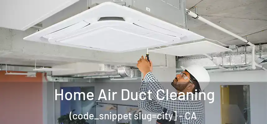  Home Air Duct Cleaning (code_snippet slug=city] - CA