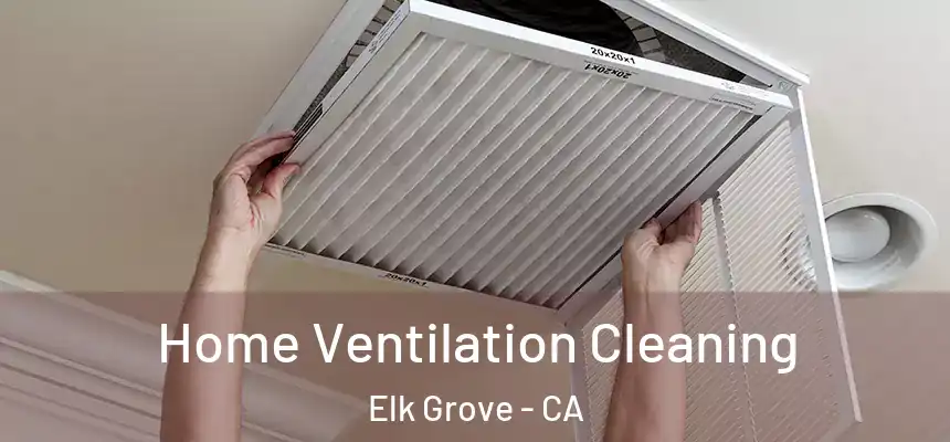 Home Ventilation Cleaning Elk Grove - CA