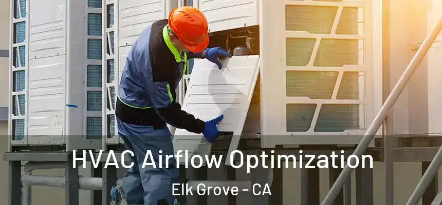 HVAC Airflow Optimization Elk Grove - CA