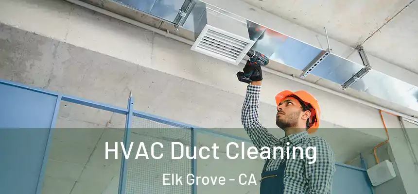 HVAC Duct Cleaning Elk Grove - CA