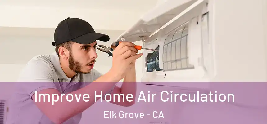  Improve Home Air Circulation Elk Grove - CA
