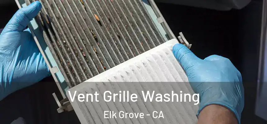 Vent Grille Washing Elk Grove - CA